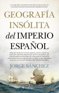 geografia insolita del imperio español - un viaje por la geografia mundial en busca de los vestigios mas desconocidos del imperio español
