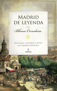 madrid de leyenda - historias, leyendas y rutas del madrid insolito - Blanco Corredoira