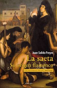 la saeta - su origen flamenco - Juan Salido Greyre