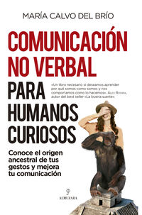 comunicacion no verbal para humanos curiosos - conoce el origen ancestral de tus gestos y mejora tu comunicacion
