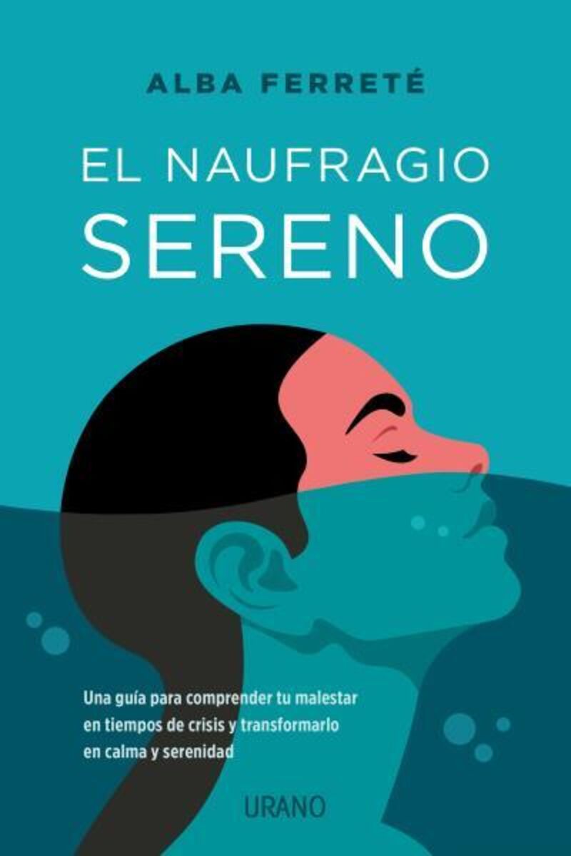 EL NAUFRAGIO SERENO - UNA GUIA PARA COMPRENDER TU MALESTAR EN TIEMPOS DE CRISIS Y TRANSFORMARLO EN CALMA Y SERENIDAD
