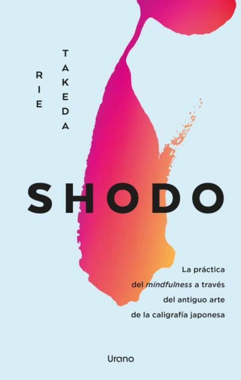 SHODO - LA PRACTICA DEL MINDFULNESS A TRAVES DEL ANTIGUO ARTE DE LA CALIGRAFIA JAPONESA