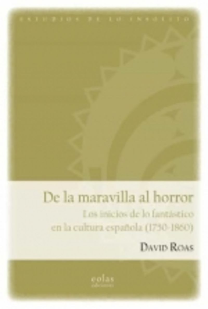 DE LA MARAVILLA AL HORROR - LOS INICIOS DE LO FANTASTICO EN LA CULTURA ESPAÑOLA (1750-1860)