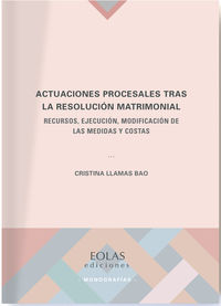 actuaciones procesales tras la resolucion matrimonial - recursos, ejecucion, modificacion de las medidas y costas - Cristina Llamas Bao