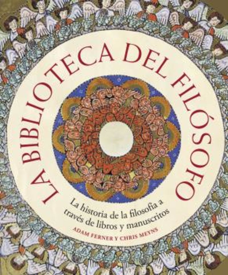 LA BIBLIOTECA DEL FILOSOFO - LA HISTORIA DE LA FILOSOFIA A TRAVES DE LIBROS Y MANUSCRITOS