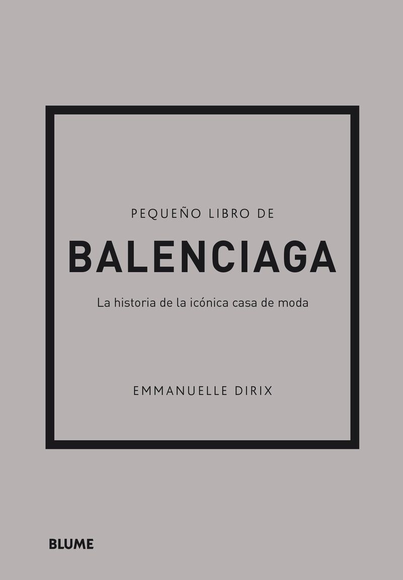 PEQUEÑO LIBRO DE BALENCIAGA - LA HISTORIA DE LA ICONICA CASA DE MODA