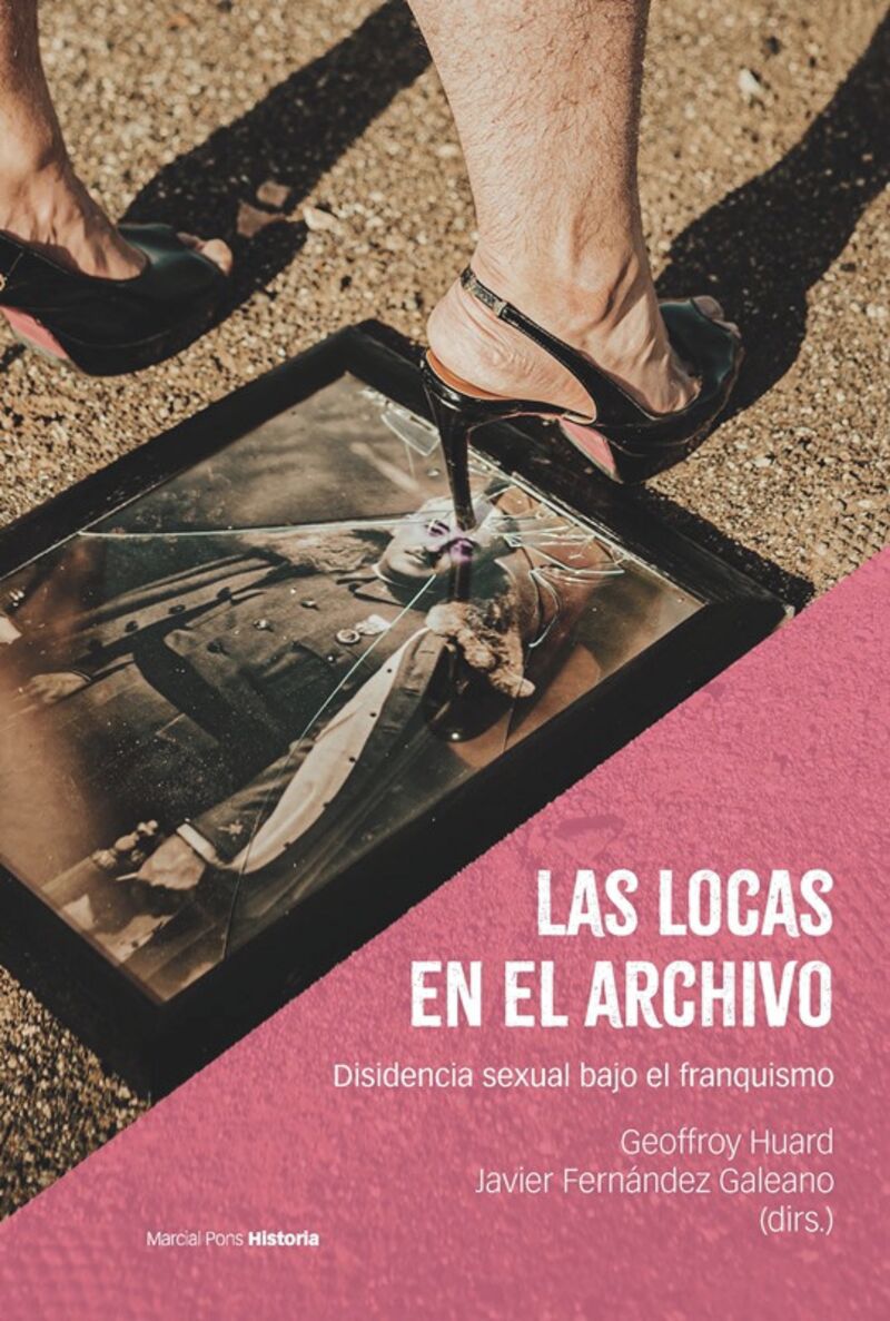 las locas en el archivo - disidencia sexual bajo el franquismo - Geoffroy Huard / Javier Fernandez Galeano