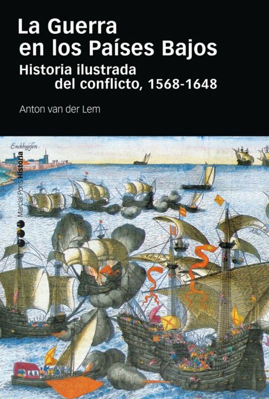 LA GUERRA EN LOS PAISES BAJOS - HISTORIA ILUSTRADA DEL CONFLICTO (1568-1648)