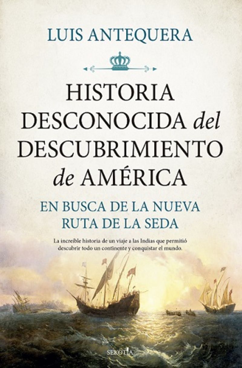 historia desconocida del descubrimiento de america - en busca de la nueva ruta de la seda - Luis Antequera