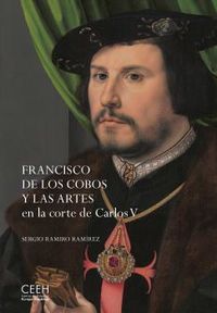 francisco de los cobos y las artes en la corte de carlos v - Ramiro Ramirez Sergio