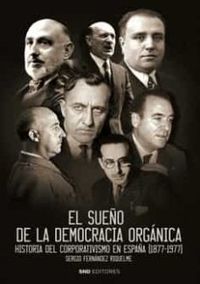 EL SUEÑO DE LA DEMOCRACIA ORGANICA - HISTORIA DEL CORPORATIVISMO EN ESPAÑA (1877-1977)