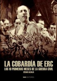 la cobardia de e. r. c - los diez primeros meses de la guerra civil - Cesar Alcala Gimenez Da Costa