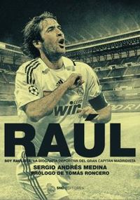 raul - soy raulista - la biografia deportiva del gran capitan blanco - Sergio Andres Medina