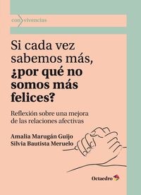 si cada vez sabemos mas, ¿por que no somos mas felices? - reflexion sobre una mejora de las relaciones afectivas - Maria Amalia Marugan Guijo / Silvia Bautista Meruelo