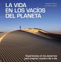 la vida en los vacios del planeta - experiencias en los desiertos para inspirar nuestro dia a dia - Sebastian Alvaro / Jose Mari Azpiazu