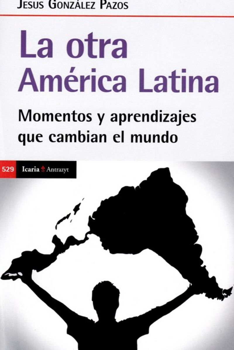 la otra america latina - momentos y aprendizajes que cambian el mundo - Jesus Gonzalez Pazos