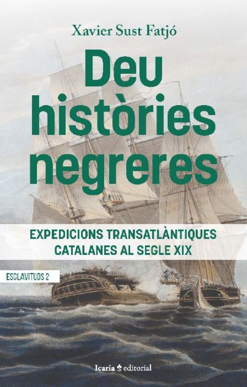 deu histories negreres - expediciones transatlantiques catalanes al segle xix - Xavier Sust Fatjo