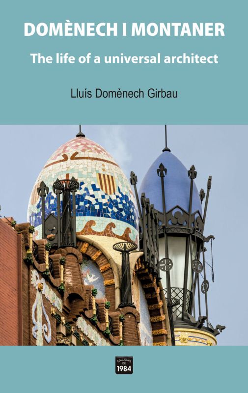 domenech i montaner - the life of a universal architect - Lluis Domenech Girbau