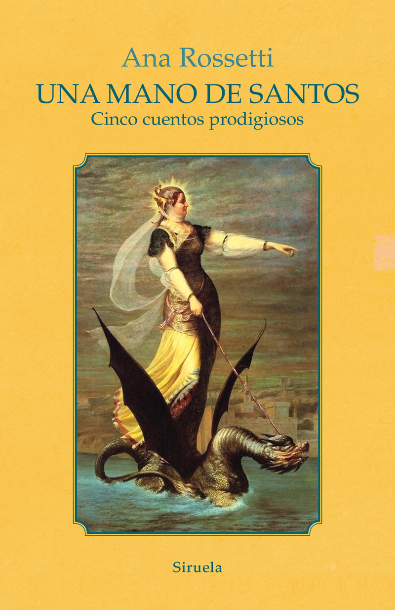 una mano de santos - cinco cuentos prodigiosos - Ana Rossetti