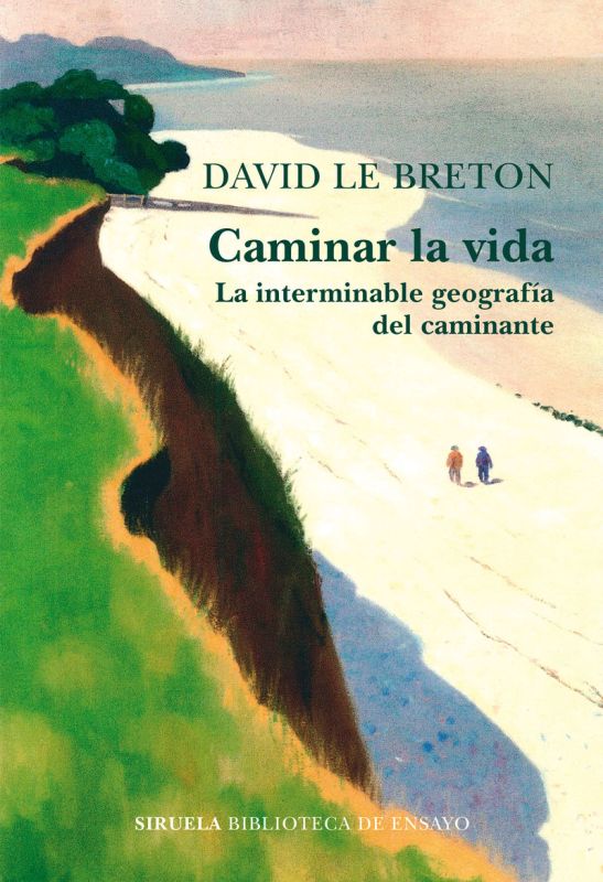 caminar la vida - la interminable geografia del caminante - David Le Breton