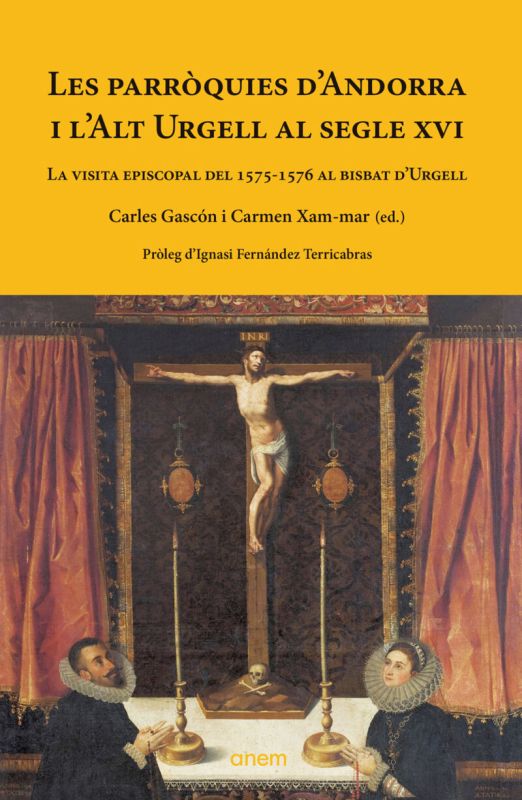 LES PARROQUIES D'ANDORRA I L'ALT URGELL AL SEGLE XVI - LA VISITA EPISCOPAL DEL 1575-1576 AL BISBAT D'URGELL