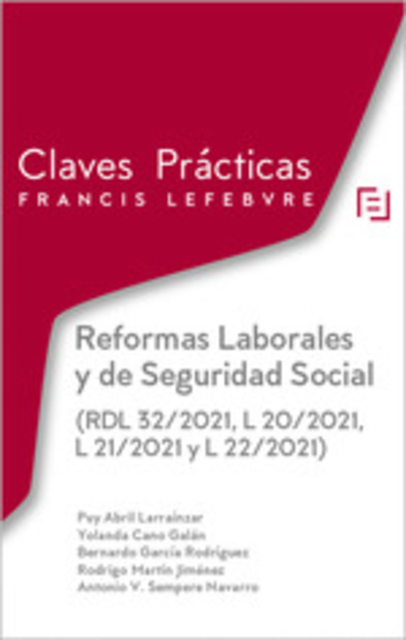 CLAVES PRACTICAS REFORMAS LABORALES Y DE SEGURIDAD SOCIAL (RDL 32 / 221, L 20 / 2021, L 21 / 221 Y L 22 / 2021)