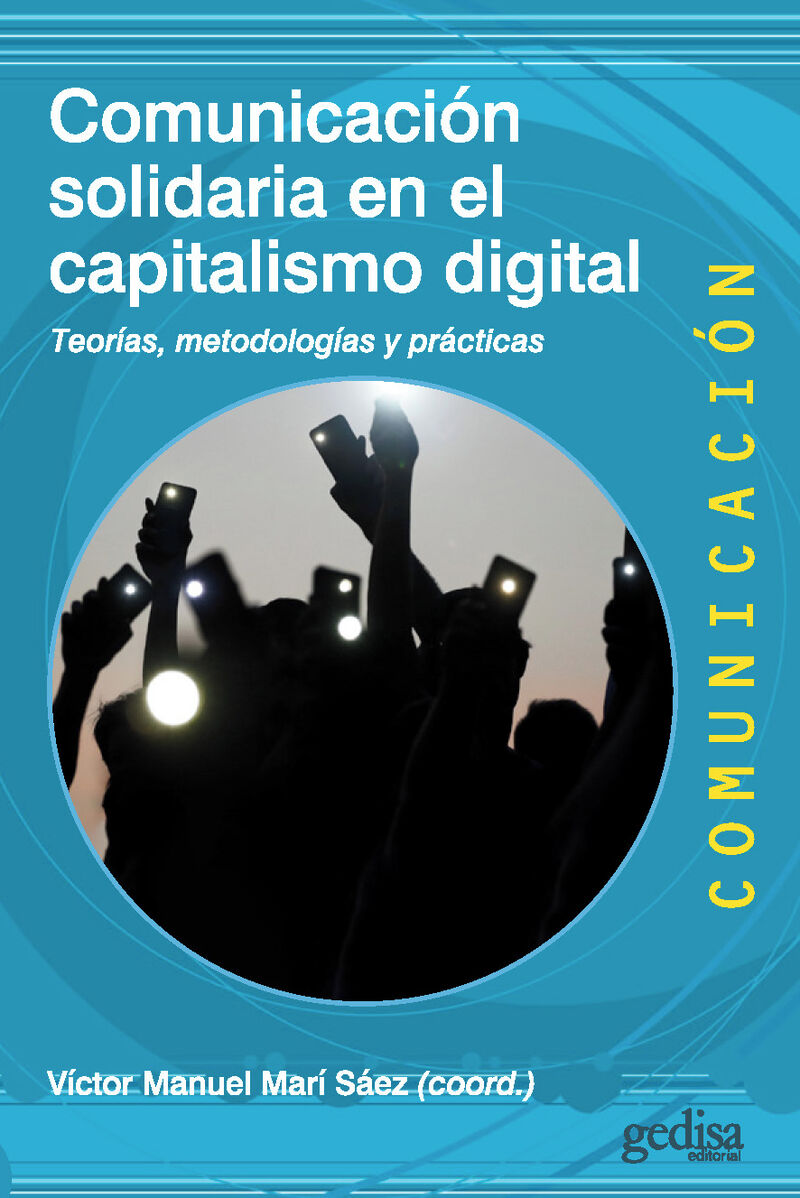 comunicacion solidaria en el capitalismo digital - teorias, metodologias y practicas - Victor M. Mari Saez (coord. )