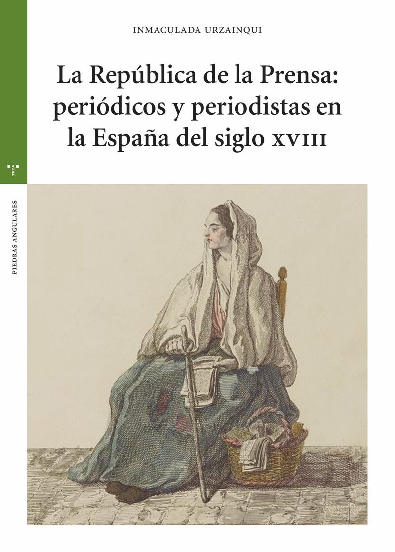 LA REPUBLICA DE LA PRENSA: PERIODICOS Y PERIODISTAS EN LA ESPAÑA DEL SIGLO XVIII