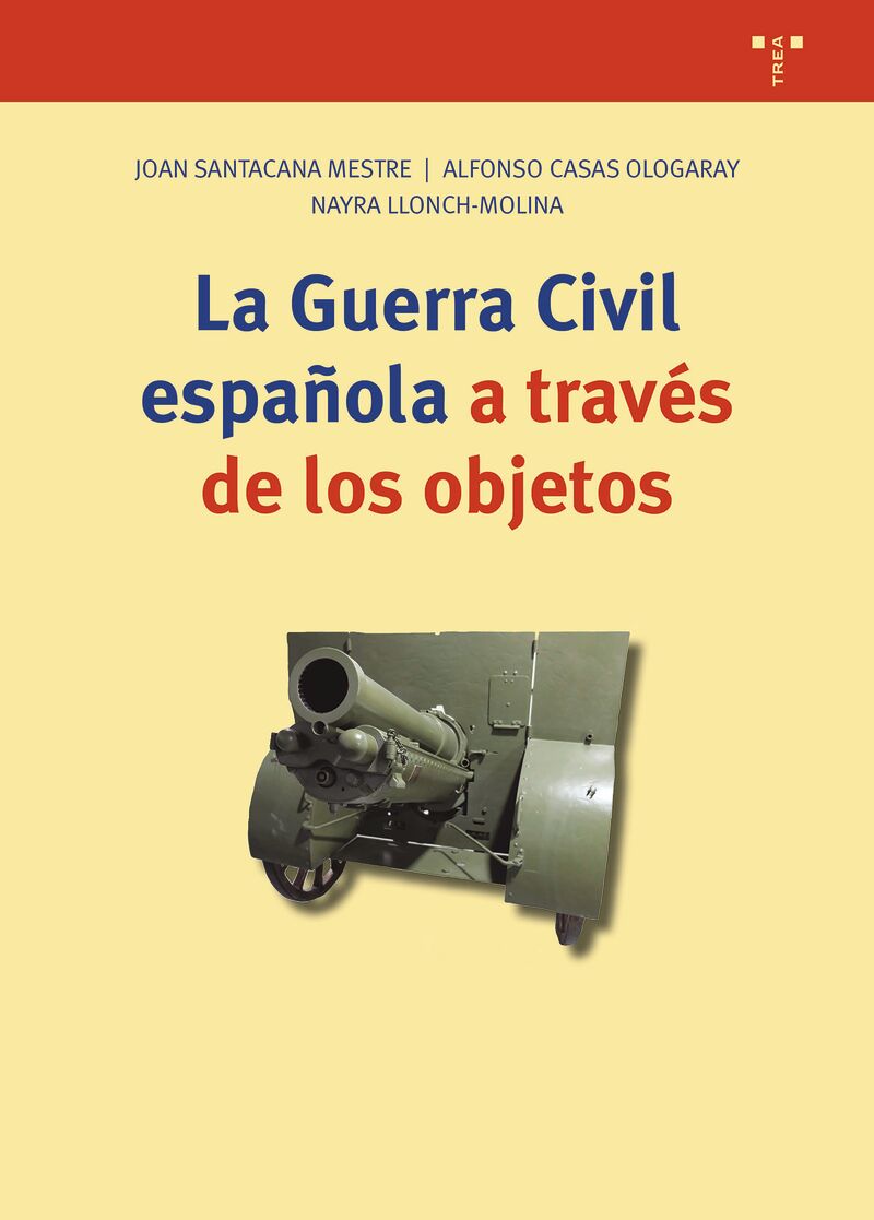 la guerra civil española a traves de los objetos - Joan Santacana Mestre / Alfonso Casas Ologaray / Nayra Llonch Molina