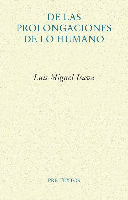 de las prolongaciones de lo humano - Luis Miguel Isava