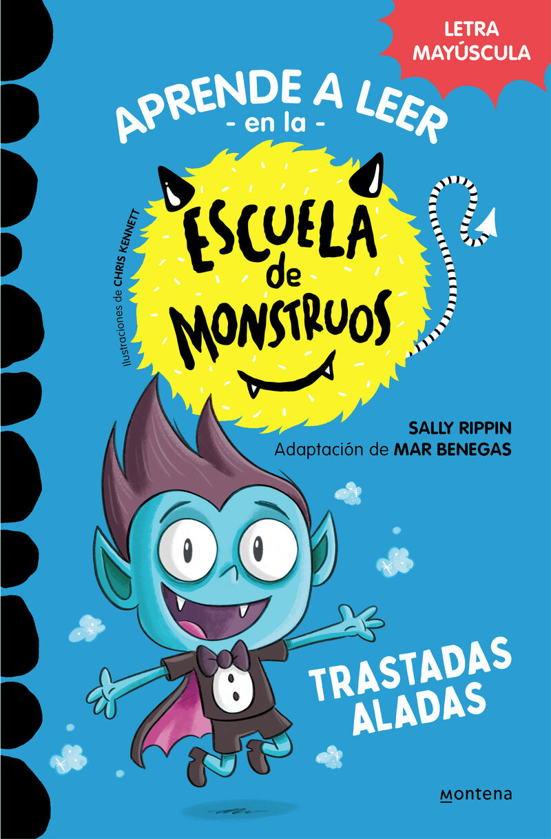 trastadas aladas (aprender a leer en la escuela de monstruos 6) - en letra  mayuscula para aprender a leer (libros para niños a partir de 5 años).  Sally Rippin / Mar Benegas.