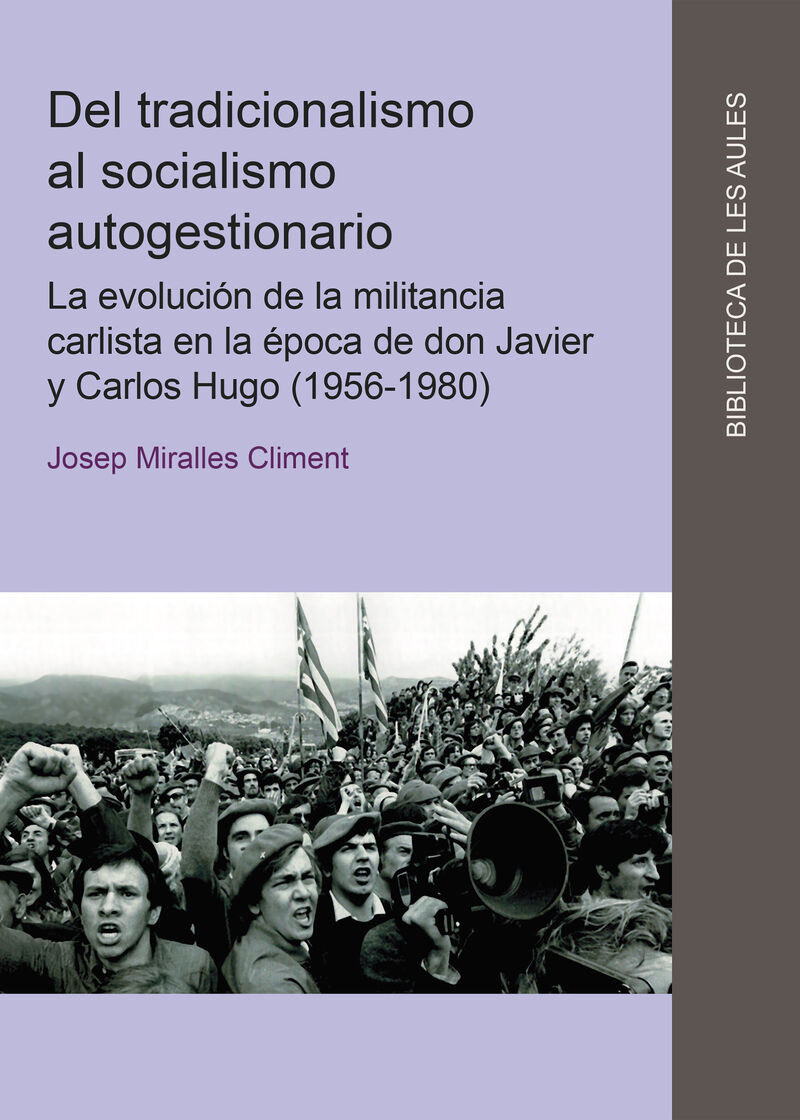 DEL TRADICIONALISMO AL SOCIALISMO AUTOGESTIONARIO. LA EVOLUCION DE LA MILITANCIA CARLISTA EN LA EPOCA DE DON JAVIER Y CARLOS HUGO (1956-1980)