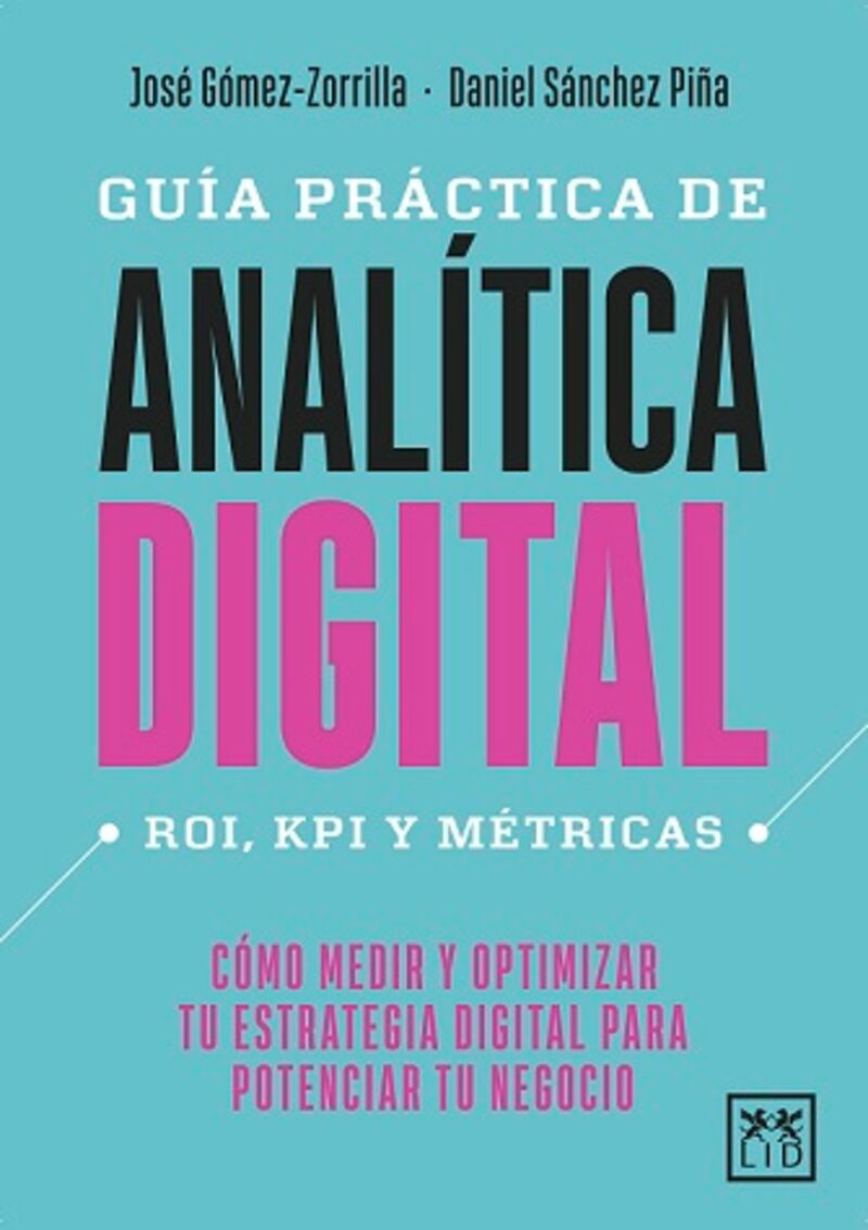guia practica de analitica digital - como medir y optimizar tu estrategia digital para potenciar tu negocio - Jose Gomez-Zorrilla / Daniel Sanchez Piña
