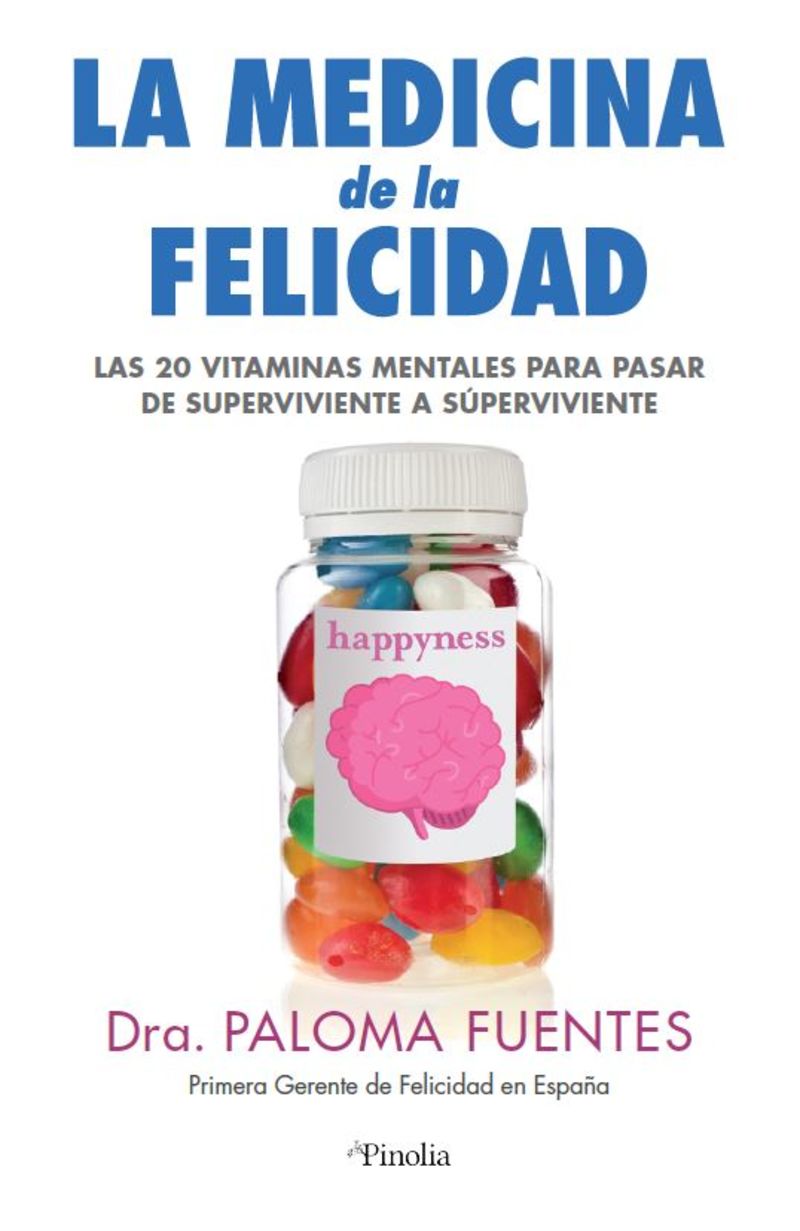 medicina de la felicidad - las veinte vitaminas mentales para pasar de supervivientes a super vivientes - Dra. Paloma Fuentes