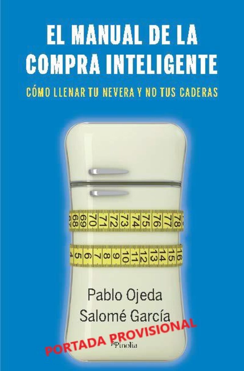 el manual de la compra inteligente - trucos faciles para comer bien sin gastar de mas - Pablo Ojeda / Salome Garcia