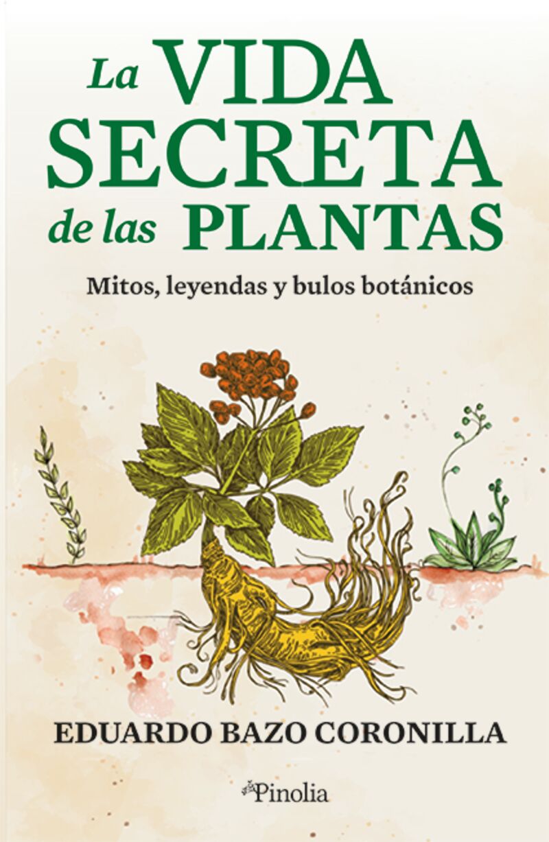 la vida secreta de las plantas - mitos, leyendas y bulos botanicos - Eduardo Bazo Coronilla