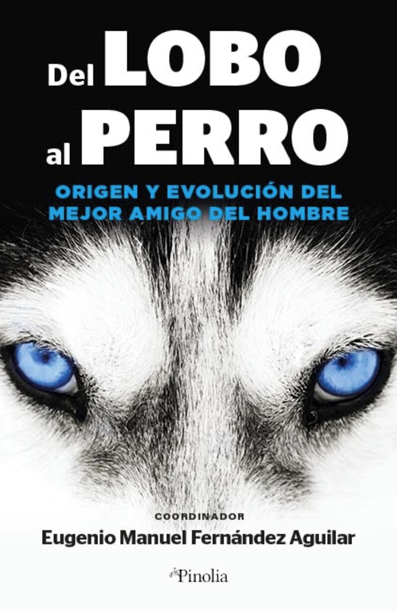 del lobo al perro - origen y evolucion del mejor amigo del hombre - Eugenio Manual Fernandez Aguilar