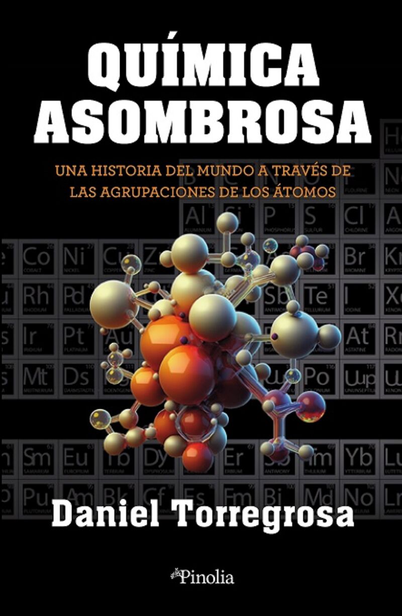 quimica asombrosa - una historia del mundo a traves de las agrupaciones de los atomos - Daniel C Torregrosa Lopez