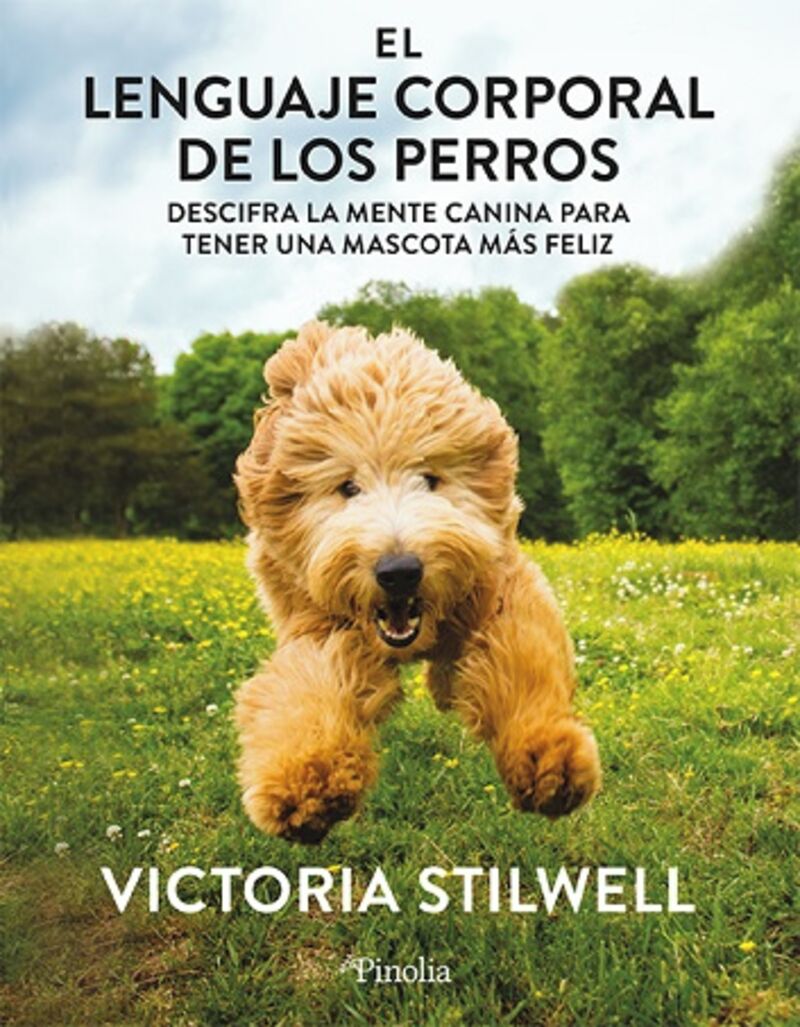 el lenguaje corporal de los perros - descifra la mente canina para que tu mascota sea mas feliz - Victoria Stilwell