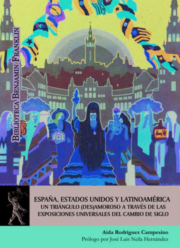 ESPAÑA, ESTADOS UNIDOS Y LATINOAMERICA - UN TRIANGULO (DES) AMOROSO A TRAVES DE LAS EXPOSICIONES UNIVERSALES DEL CAMBIO DE SIGLO