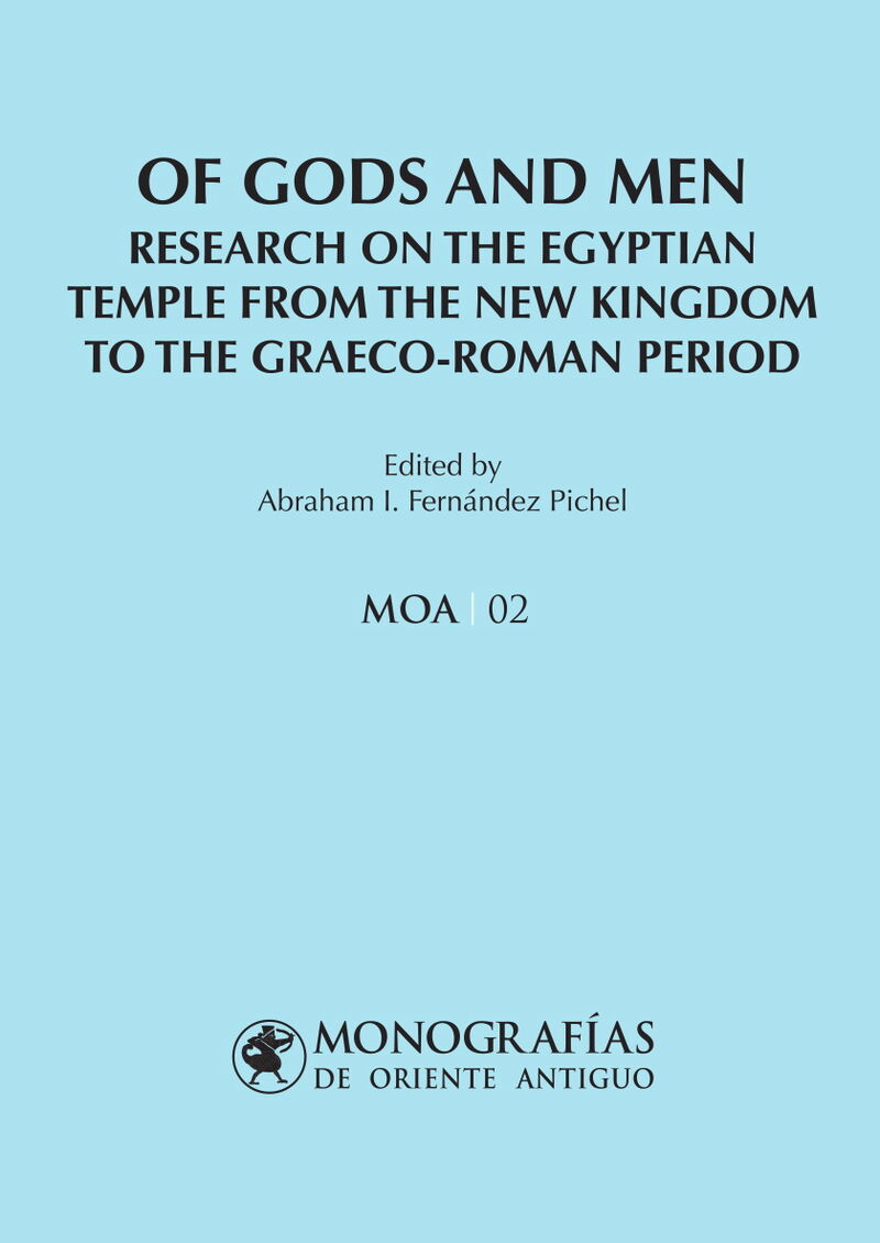 OF GODS AND MEN - RESEARCH ON THE EGYPTIAN TEMPLE FROM THE NEW KINGDOM TO THE GRAECO-ROMAN PERIOD