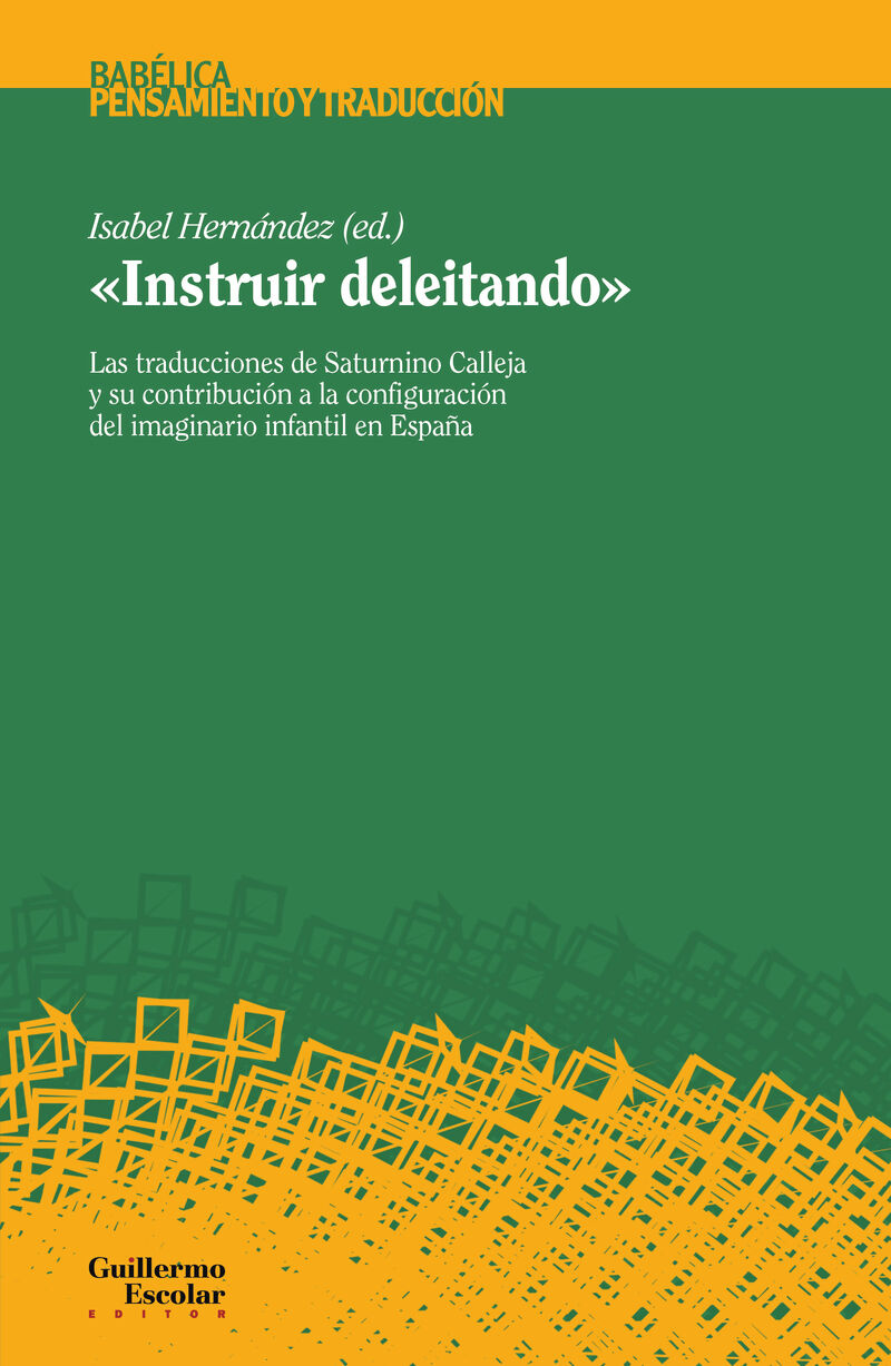 instruir deleitando - las traducciones de saturnino calleja y su contribucion a la configuracion del imaginario infantil en españa - Isabel Hernandez (ed. )