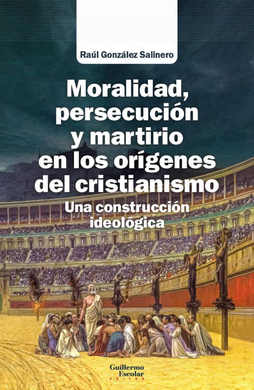 MORALIDAD, PERSECUCION Y MARTIRIO EN LOS ORIGENES DEL CRISTIANISMO - UNA CONSTRUCCION IDEOLOGICA
