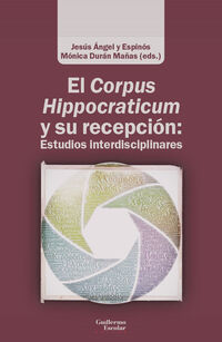 el corpus hippocraticum y su recepcion: estudios interdisciplinares - Jesus Angel Y Espinos (ed. ) / Monica Duran Mañas (ed. )