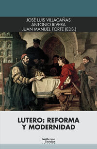 lutero: reforma y modernidad - Jose Luis Villacañas (ed. ) / Antonio Rivera (ed. ) / Juan Manuel Forte (ed. )