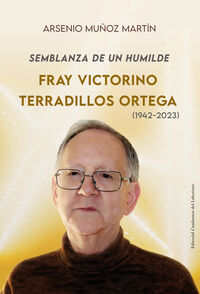 SEMBLANZA DE UN HUMILDE - FRAY VICTORINO TERRADILLOS ORTEGA (1942 - 2023)