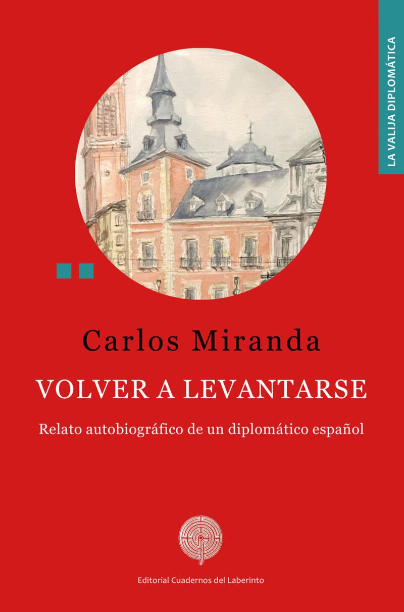 volver a levantarse - relato autobiografico de un diplomatico español - Carlos Miranda Elio