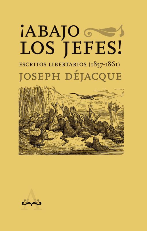 ¡abajo los jefes! - escritos libertarios (1857-1861) - Joseph Dejacque