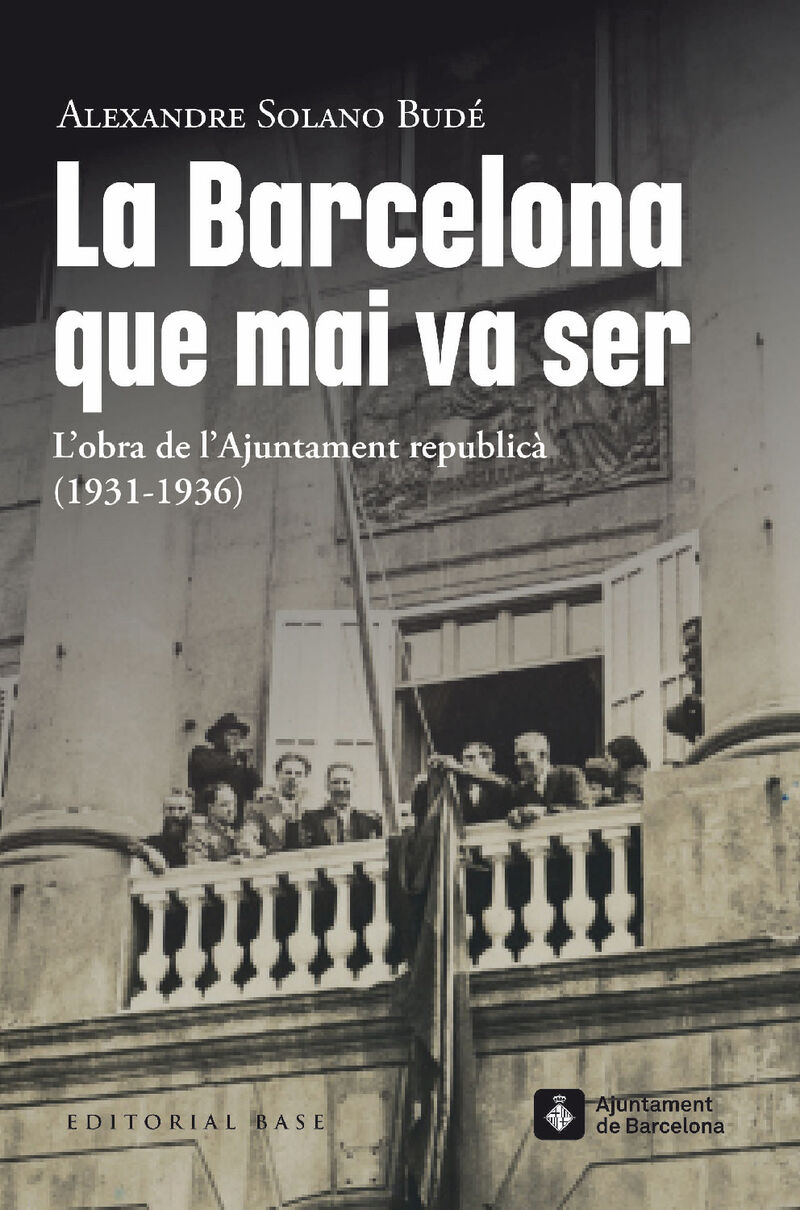 la barcelona que mai va ser. l'obra de l'ajuntament republica (1931-1936) - Alexandre Solano Bude