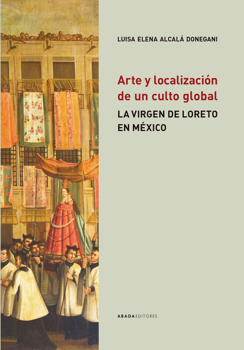 ARTE Y LOCALIZACION DE UN CULTO GLOBAL - LA VIRGEN DE LORETO EN MEXICO